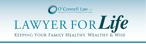 O'Connell Law LLC Lawyer for Life - Keeping Your Family Healthy, Wealthy and Wise